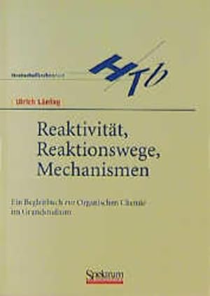 Reaktivität, Reaktionswege, Mechanismen. Ein Begleitbuch zur organischen Chemie im Grundstudium. ...