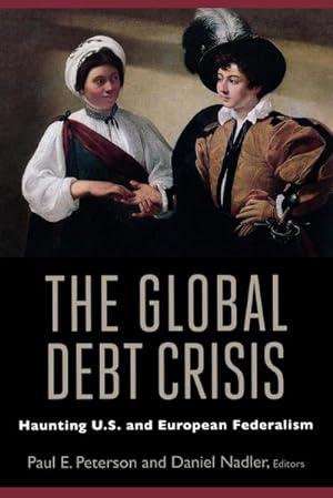 Bild des Verkufers fr The Global Debt Crisis : Haunting U.S. and European Federalism zum Verkauf von AHA-BUCH GmbH