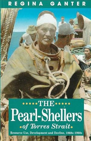 Seller image for THE PEARL-SHELLERS OF TORRES STRAIT, Resource Use, Development and Decline, 1860s-1960s for sale by Jean-Louis Boglio Maritime Books