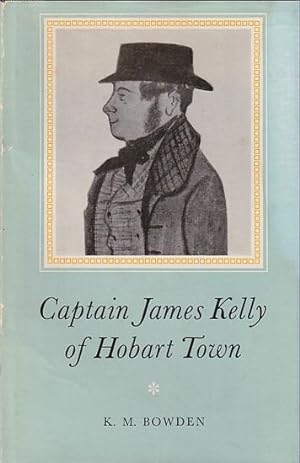 Seller image for CAPTAIN JAMES KELLY OF HOBART TOWN for sale by Jean-Louis Boglio Maritime Books