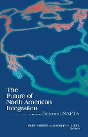 Seller image for The Future of North American Integration : Beyond NAFTA for sale by AHA-BUCH GmbH