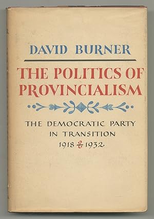 Seller image for The Politics of Provincialism: The Democratic Party in Transition, 1918-1932 for sale by Between the Covers-Rare Books, Inc. ABAA