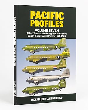 Pacific Profiles. Volume Seven. Allied Transports: Douglas C-47 Series, South & Southwest Pacific...