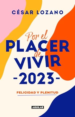 Seller image for Por el placer de vivir/ The Joy of Living : Felicidad Y Plenitud Agenda 2023/ Happiness and Plenitude -Language: spanish for sale by GreatBookPrices