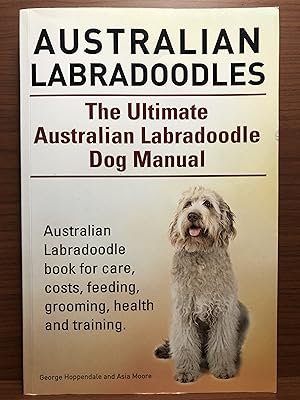 Bild des Verkufers fr Australian Labradoodles: The Ultimate Australian Labradoodle Dog Manual. Australian Labradoodle book for care, costs, feeding, grooming, health and training. zum Verkauf von Rosario Beach Rare Books