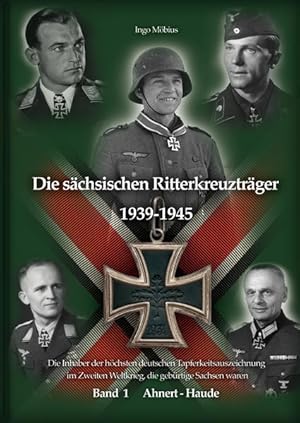 Seller image for Die schsischen Ritterkreuztrger 1939-1945: Band 1 Ahnert - Haude / Die Inhaber der hchsten deutschen Tapferkeitsauszeichnung im Zweiten Weltkrieg, . Weltkrieg, die gebrtige Sachsen waren) for sale by buchlando-buchankauf