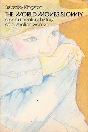 Seller image for The World Moves Slowly: A Documentary History of Australian Women for sale by Goulds Book Arcade, Sydney