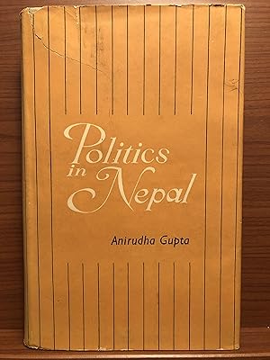 Seller image for Politics in Nepal: A Study of Post-Rana Political Developments and Party Politics for sale by Rosario Beach Rare Books
