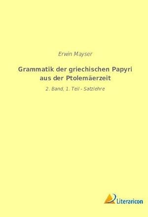 Imagen del vendedor de Grammatik der griechischen Papyri aus der Ptolemerzeit : 2. Band, 1. Teil - Satzlehre a la venta por AHA-BUCH GmbH