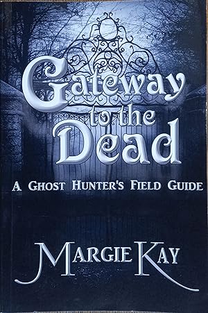 Gateway to the Dead: A Ghost Hunter's Field Guide