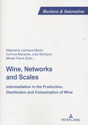 Imagen del vendedor de Wine, Networks and Scales: Intermediation in the Production, Distribution and Consumption of Wine. Business & Innovation, Vol. 25. a la venta por Fundus-Online GbR Borkert Schwarz Zerfa�