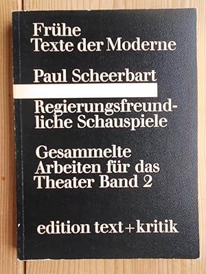 Gesammelte Arbeiten für das Theater; Bd. 2., Regierungsfreundliche Schauspiele. Frühe Texte der M...