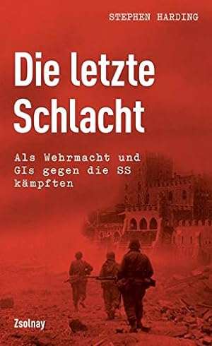 Die letzte Schlacht: Als Wehrmacht und GIs gegen die SS kämpften