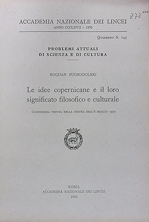 Le idee copernicane e il loro significato filosofico e culturale. (=Atti della Accademia Nazional...