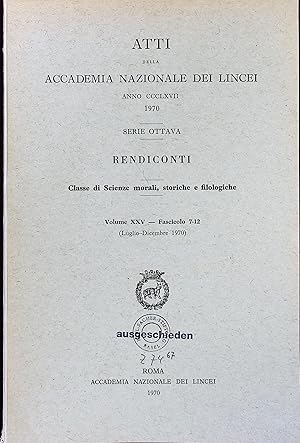 Bild des Verkufers fr Atti della Accademia Nazionale dei Lincei. Serie Ottava. Rendiconti. Classe di Science morali, storiche e filologiche. Volume XXV. - Fascicolo 7-12 (Luglio-Dicembre 1970). zum Verkauf von Antiquariat Bookfarm