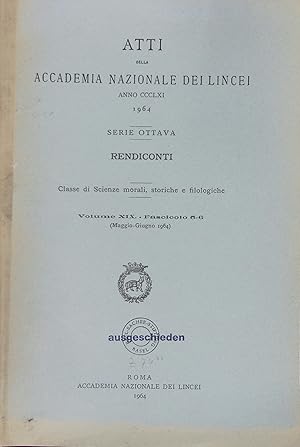 Bild des Verkufers fr Atti della Accademia Nazionale dei Lincei. Serie Ottava. Rendiconti. Classe di Science morali, storiche e filologiche. Volume XIX. - Fascicolo 5-6 (Maggio-Guigno 1964). zum Verkauf von Antiquariat Bookfarm