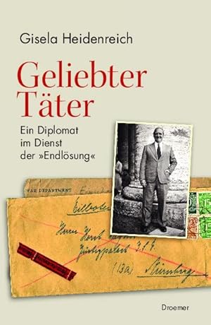 Geliebter Täter: Ein Diplomat im Dienst der "Endlösung"