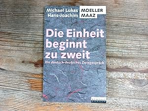 Seller image for Die Einheit beginnt zu zweit: Ein deutsch-deutsches Zwiegesprch for sale by Antiquariat Bookfarm