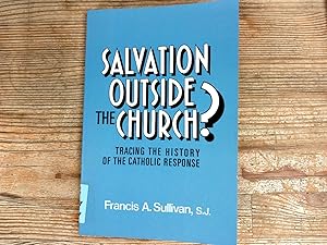 Bild des Verkufers fr Salvation Outside the Church?: Tracing the History of the Catholic Response. zum Verkauf von Antiquariat Bookfarm