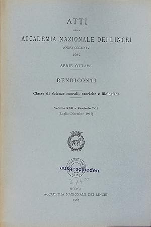 Bild des Verkufers fr Atti della Accademia Nazionale dei Lincei. Serie Ottava. Rendiconti. Classe di Science morali, storiche e filologiche. Volume XXII. - Fascicolo 7-12 (Luglio-Dicembre 1967). zum Verkauf von Antiquariat Bookfarm