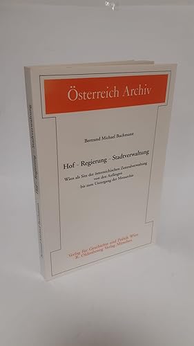 Bild des Verkufers fr Hof - Regierung - Stadtverwaltung : Wien als Sitz der sterreichischen Zentralverwaltung von den Anfngen bis zum Untergang der Monarchie. sterreich-Archiv zum Verkauf von Antiquariat Buchkauz