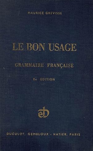 Imagen del vendedor de Le bon usage. Grammaire franaise avec des remarques sur la langue franaise d'aujourd'hui a la venta por Schueling Buchkurier