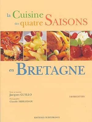 La cuisine des quatre saisons en Bretagne - Jacques Guillo