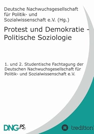 Bild des Verkufers fr Protest und Demokratie - Politische Soziologie: 1. und 2. Studentische Fachtagung der Deutschen Nachwuchsgesellschaft fr Politik- und Sozialwissenschaft e.V. zum Verkauf von Studibuch