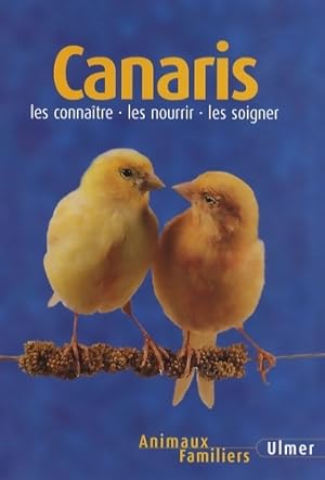 Canaris : Les conna tre - les nourrir - les soigner - Markus H bl