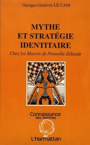 Seller image for Mythe et strat?gie identitaire chez les maoris de Nouvelle-Z?lande - Georges-goulven Le Cam for sale by Book Hmisphres