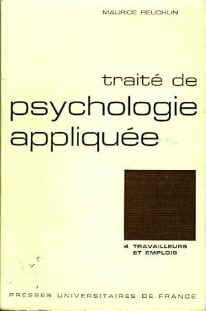 Traité de psychologie appliquée Tome IV : Travailleurs et emplois - Maurice Reuchlin