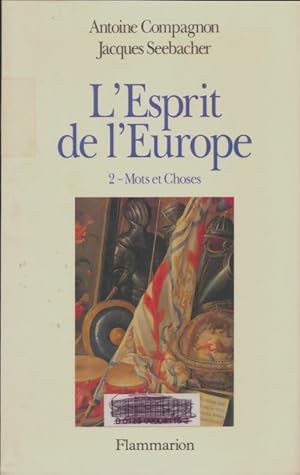 L'esprit de l'Europe Tome II : Mots et choses - Antoine Compagnon