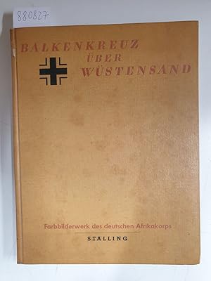 Balkenkreuz über Wüstensand : Mit einem Geleitwort von Generalfeldmarschall Rommel. (Farbbildwerk...