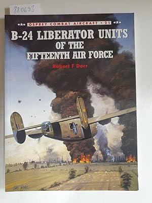 Seller image for B-24 Liberator Units of the Fifteenth Air Force (Combat Aircraft, Band 21) for sale by Versand-Antiquariat Konrad von Agris e.K.