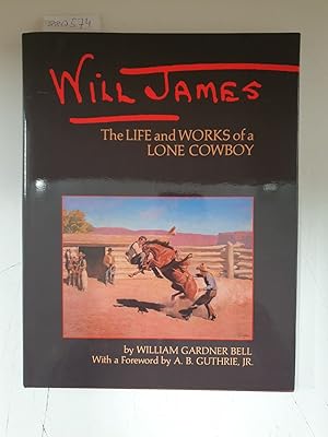 Bild des Verkufers fr Will James: The Life and Works of a Lone Cowboy : with a Foreword by A.B. Guthrie, JR. zum Verkauf von Versand-Antiquariat Konrad von Agris e.K.