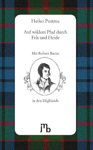 Bild des Verkufers fr Auf wildem Pfad durch Fels und Heide: Mit Robert Burns in den schottischen Highlands Mit Robert Burns in den schottischen Highlands zum Verkauf von Antiquariat Mander Quell