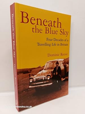 Bild des Verkufers fr Beneath the Blue Sky Four Decades of a Travelling Life in Britain zum Verkauf von Lion Books PBFA