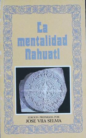 Imagen del vendedor de La mentalidad nahuatl. a la venta por Librera y Editorial Renacimiento, S.A.