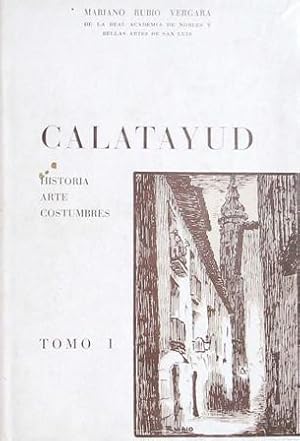 Seller image for CALATAYUD. Historia. Arte. Costumbres. (Tomo I). for sale by Librera y Editorial Renacimiento, S.A.