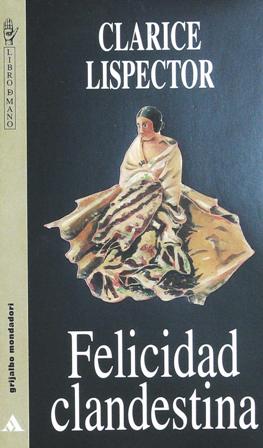 Image du vendeur pour Felicidad clandestina. Traduccin de Marcelo Cohen. mis en vente par Librera y Editorial Renacimiento, S.A.