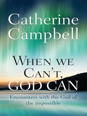 Seller image for When We Can't, God Can : Encounters With the God of the Impossible for sale by GreatBookPrices