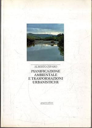 Pianificazione ambientale e trasformazioni urbanistiche : problemi e metodi di integrazione delle...