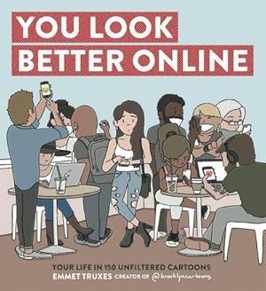 Imagen del vendedor de Truxes, E: You Look Better Online: Your Life in 150 Unfiltered Cartoons a la venta por Rheinberg-Buch Andreas Meier eK