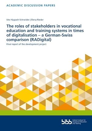 Bild des Verkufers fr The roles of stakeholders in vocational education and training systems in timesof digitalisation a German-Swisscomparison (RADigital): Final report . (Wissenschaftliche Diskussionspapiere) zum Verkauf von Rheinberg-Buch Andreas Meier eK