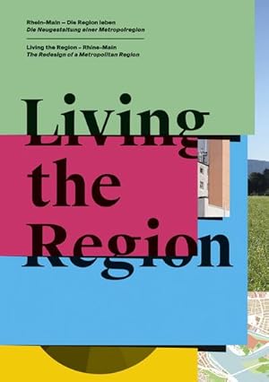 Seller image for Living the Region: Rhein-Main   die Region leben. Die Neugestaltung einer Metropolregion / Living the Region   Rhine-Main. The Redesign of a Metropolitan Region for sale by Rheinberg-Buch Andreas Meier eK