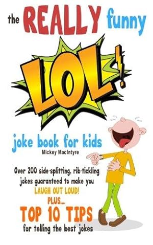 Seller image for The REALLY Funny LOL! Joke Book For Kids: Over 200 Side-Splitting, Rib-Tickling Jokes: Guaranteed To Make You LAUGH OUT LOUD! for sale by WeBuyBooks