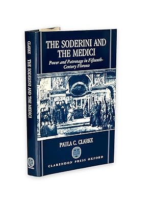 The Soderini and the Medici: Power and Patronage in Fifteenth-Century Florence