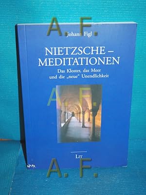 Seller image for Nietzsche-Meditationen : das Kloster, das Meer und die "neue" Unendlichkeit for sale by Antiquarische Fundgrube e.U.