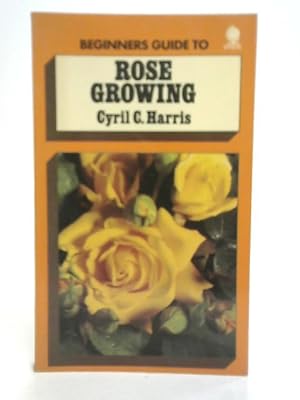 Bild des Verkufers fr Beginner's Guide to Rose Growing zum Verkauf von World of Rare Books