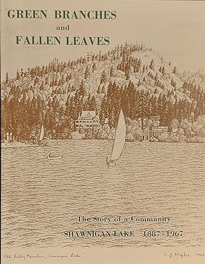 Green Branches And Fallen Leaves: The Story Of A Community Shawnigan Lake 1887-1967